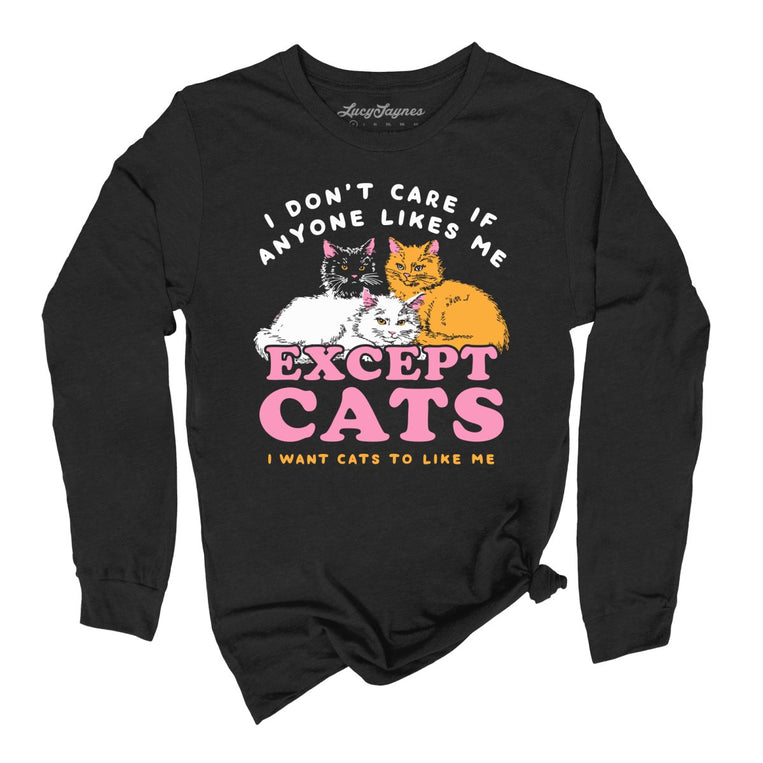 I Don't Care If Anyone Likes Me Except Cats - Black - Unisex Long Sleeve T-Shirt