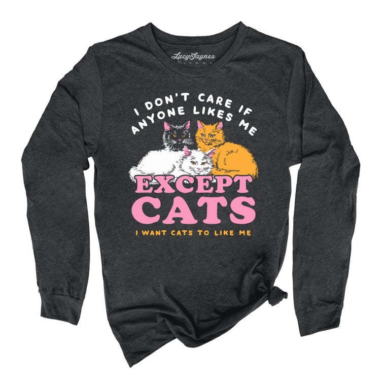 I Don't Care If Anyone Likes Me Except Cats - Dark Grey Heather - Unisex Long Sleeve T-Shirt