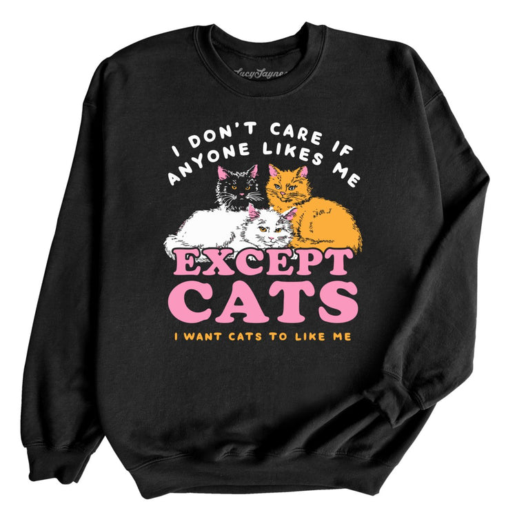 I Don't Care If Anyone Likes Me Except Cats - Black - Unisex Sweatshirt