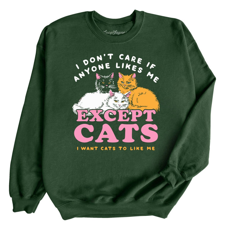 I Don't Care If Anyone Likes Me Except Cats - Forest Green - Unisex Sweatshirt