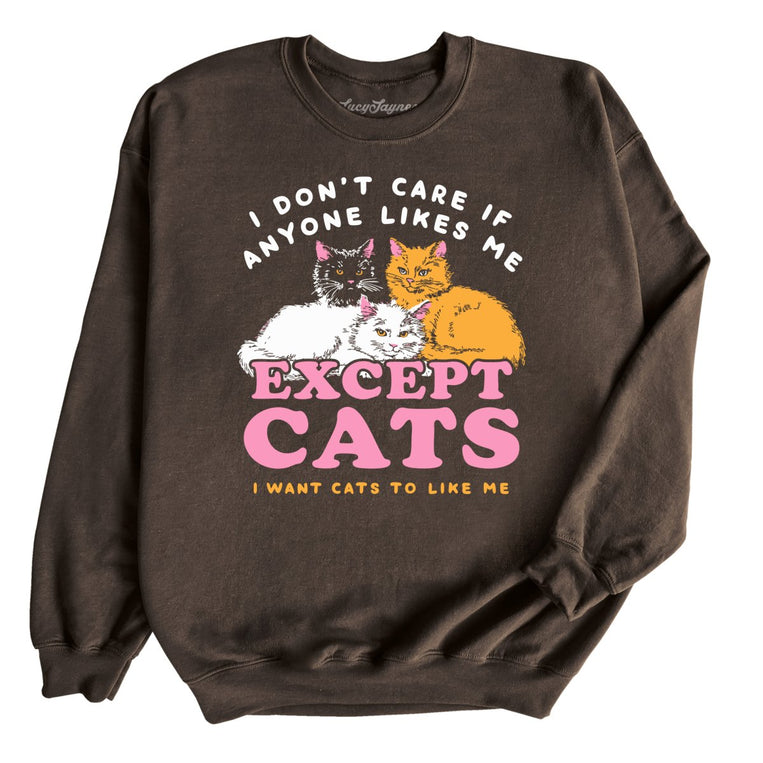 I Don't Care If Anyone Likes Me Except Cats - Dark Chocolate - Unisex Sweatshirt
