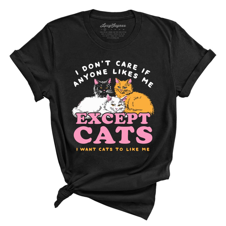 I Don't Care If Anyone Likes Me Except Cats Tee