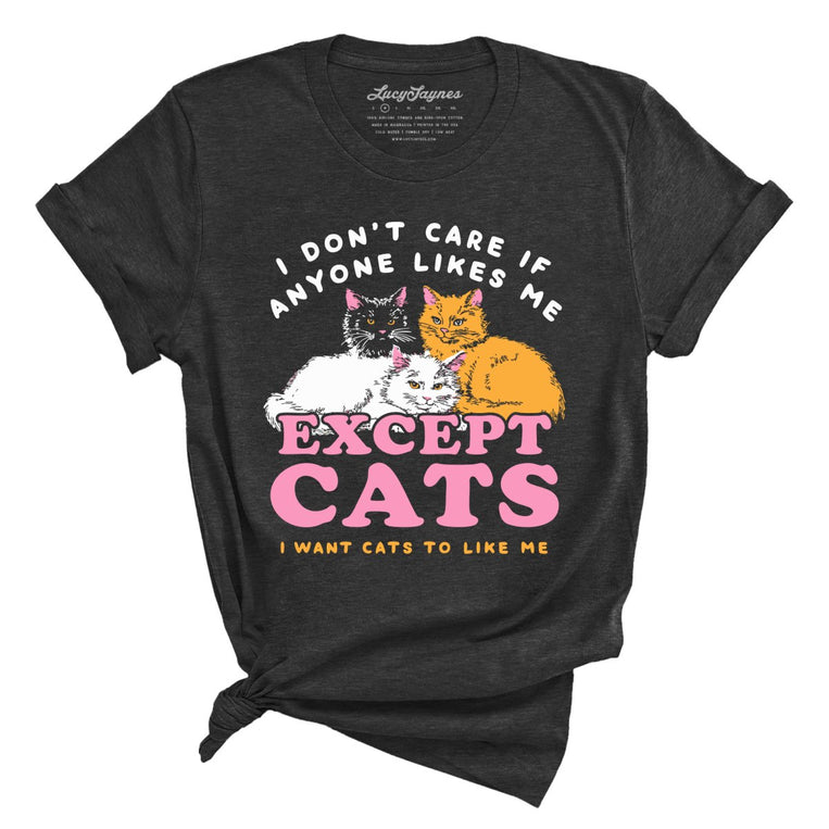 I Don't Care If Anyone Likes Me Except Cats - Dark Grey Heather - Unisex T-Shirt