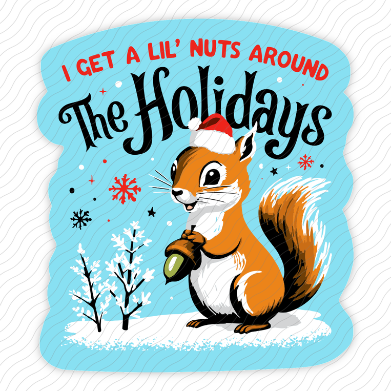 I Get A Lil' Nuts Around The Holidays - Sticker