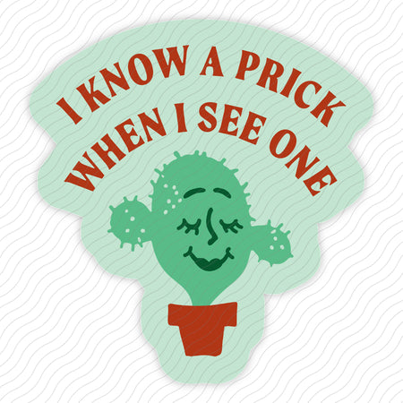 I Know A Prick When I See One Sticker