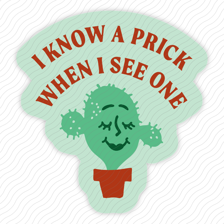 I Know A Prick When I See One - Sticker