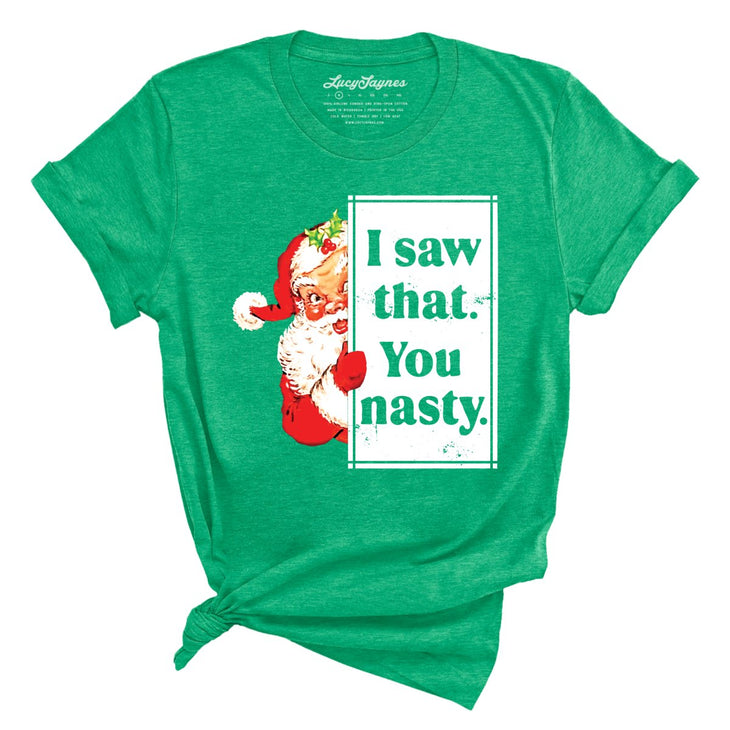 I Saw That You Nasty Tee