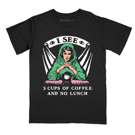 I See Three Cups Of Coffee And No Lunch Comfort Colors Tee