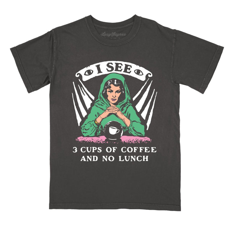 I See Three Cups Of Coffee And No Lunch - Pepper - Comfort Colors Tee