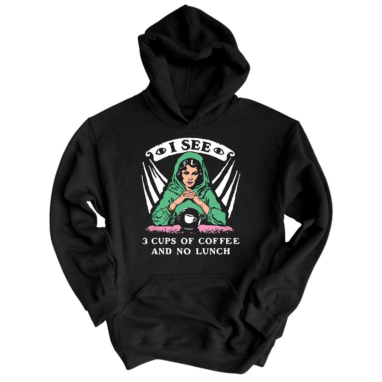 I See Three Cups Of Coffee And No Lunch - Black - Unisex Hoodie