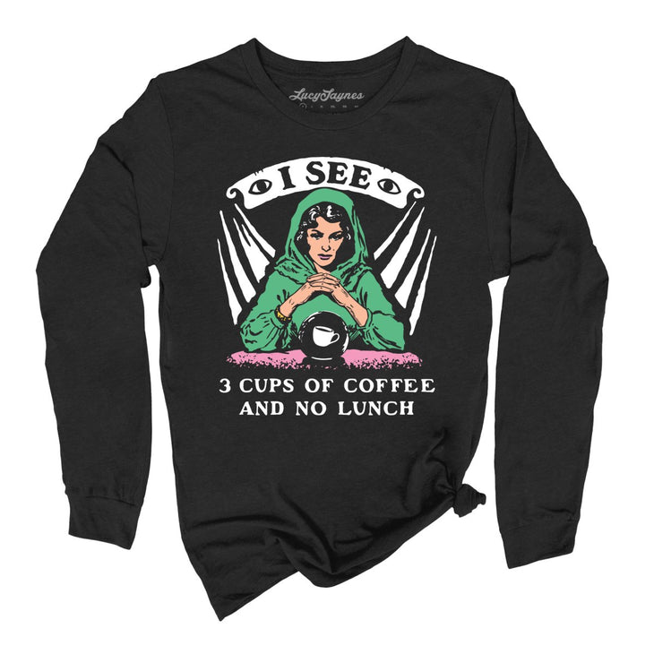 I See Three Cups Of Coffee And No Lunch Long Sleeve Tee