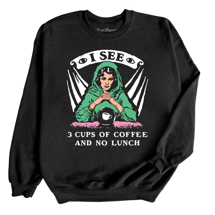 I See Three Cups Of Coffee And No Lunch Sweatshirt