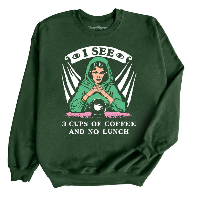 I See Three Cups Of Coffee And No Lunch - Forest Green - Unisex Sweatshirt