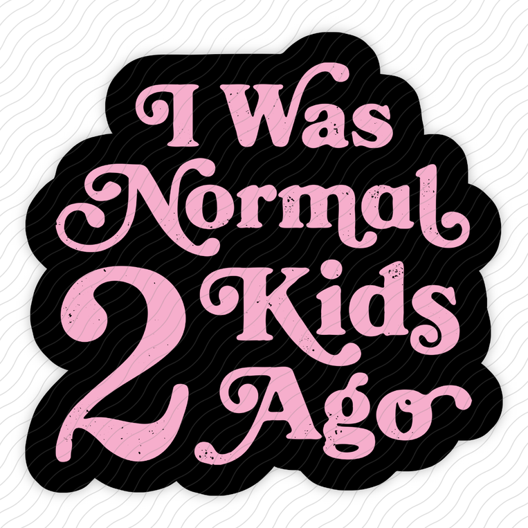 I Was Normal 2 Kids Ago - Sticker