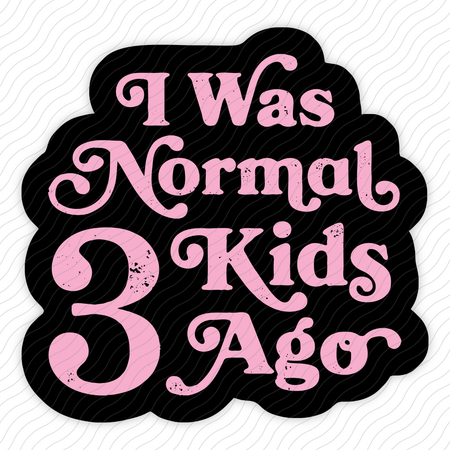 I Was Normal 3 Kids Ago. Sticker