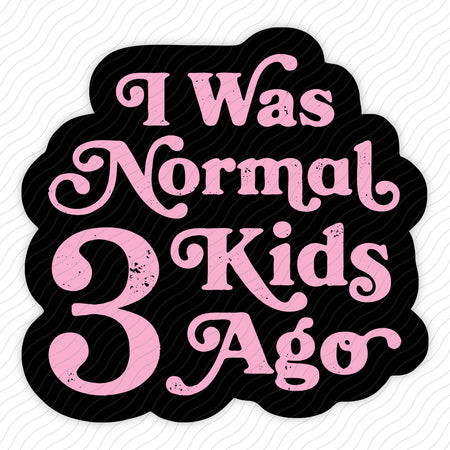 I Was Normal 3 Kids Ago. Sticker