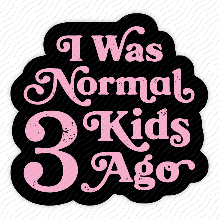I Was Normal 3 Kids Ago. - Sticker