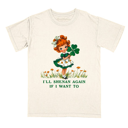 I'll Shenan Again If I Want To Comfort Colors Tee