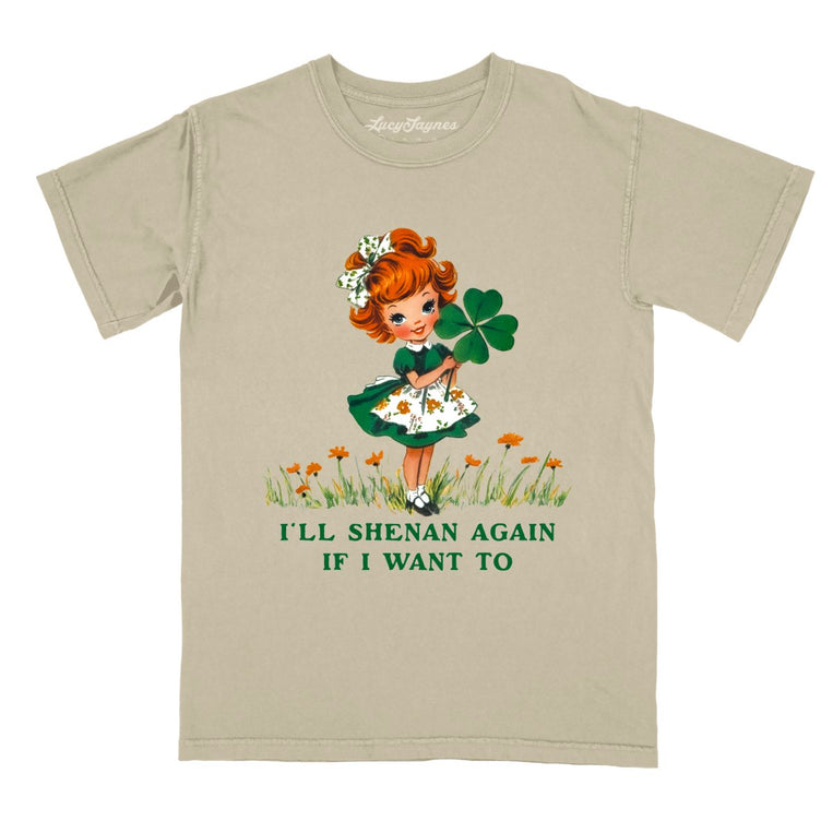 I'll Shenan Again If I Want To - Khaki - Comfort Colors Tee