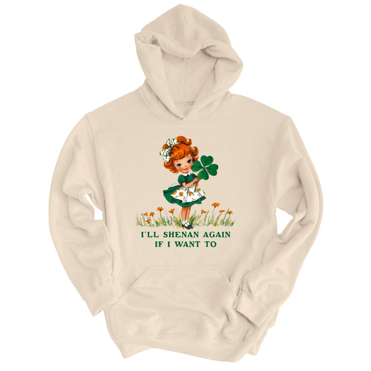 I'll Shenan Again If I Want To - Sand - Unisex Hoodie