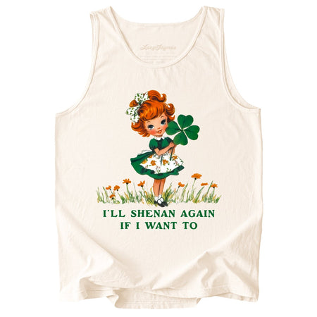 I'll Shenan Again If I Want To Comfort Colors Tank Top