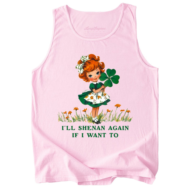 I'll Shenan Again If I Want To Comfort Colors Graphic Tank Top - Blossom