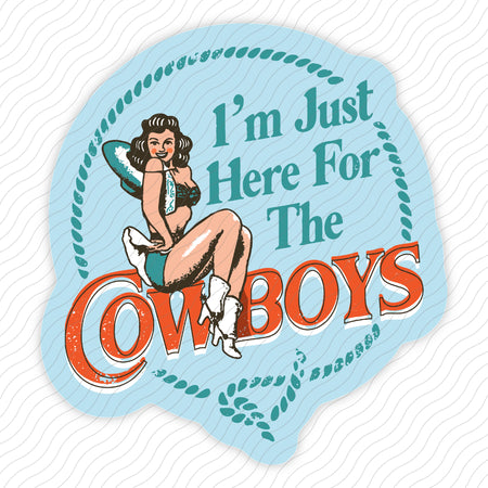 I'm Just Here For The Cowboys Sticker