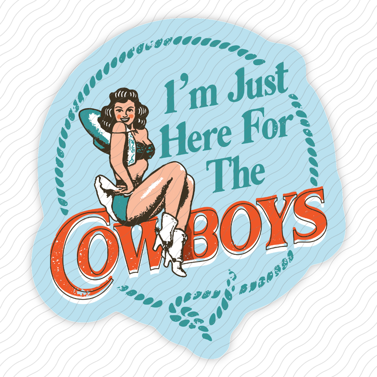 I'm Just Here For The Cowboys - Sticker