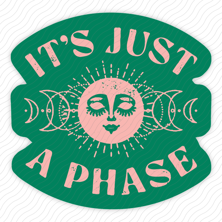 It's Just A Phase - Sticker