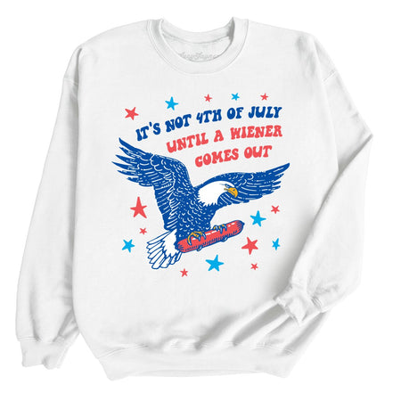 It's Not 4th of July Until A Wiener Comes Out Sweatshirt