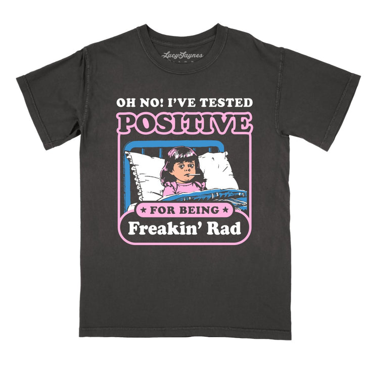 I've Tested Positive For Being Freakin' Rad Comfort Colors Tee