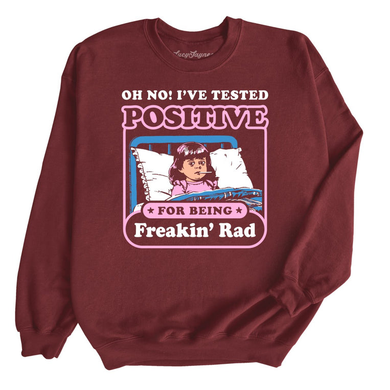 I've Tested Positive For Being Freakin' Rad - Maroon - Front