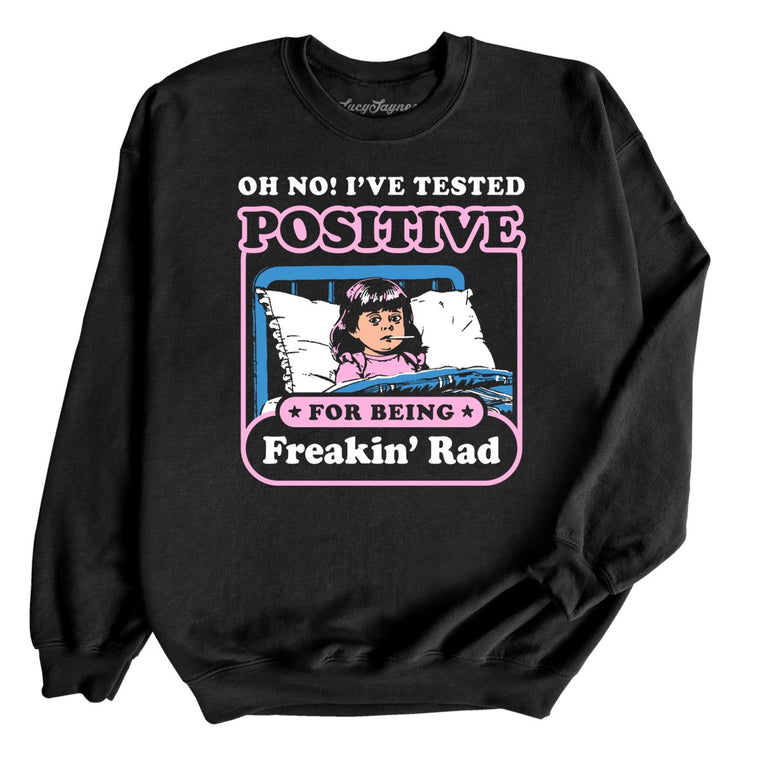 I've Tested Positive For Being Freakin' Rad - Black - Front