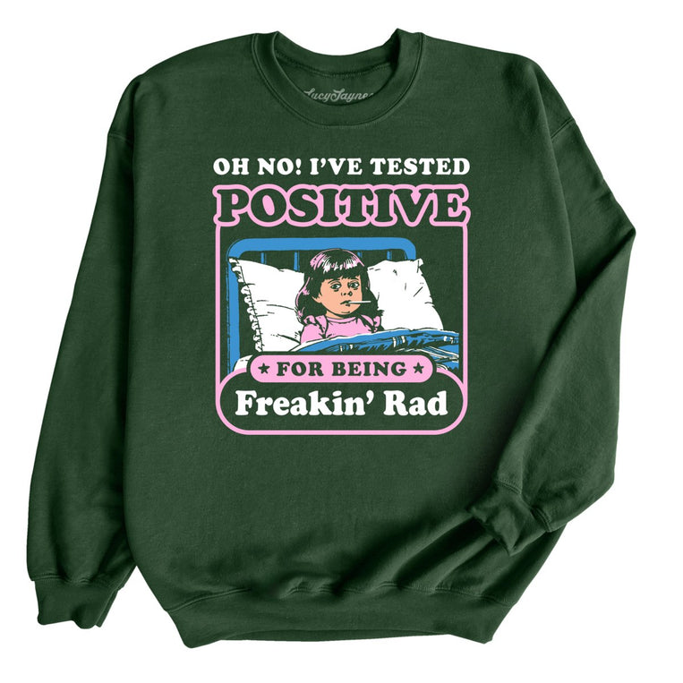 I've Tested Positive For Being Freakin' Rad - Forest Green - Front