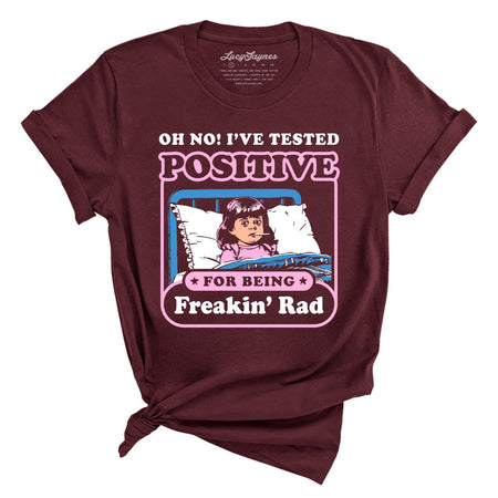 I've Tested Positive For Being Freakin' Rad Tee