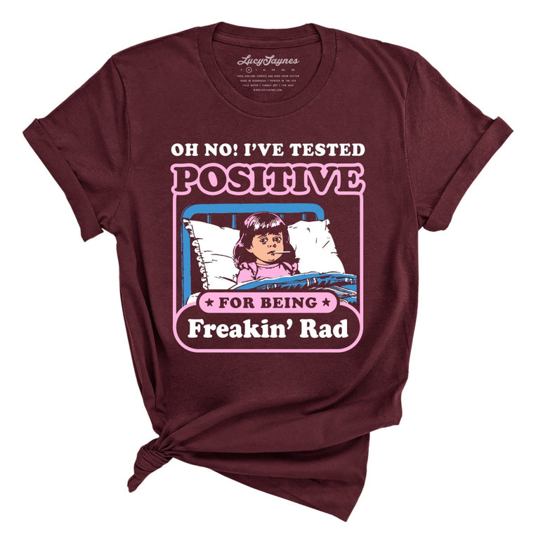 I've Tested Positive For Being Freakin' Rad - Maroon - Front