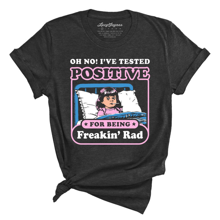 I've Tested Positive For Being Freakin' Rad - Dark Grey Heather - Front