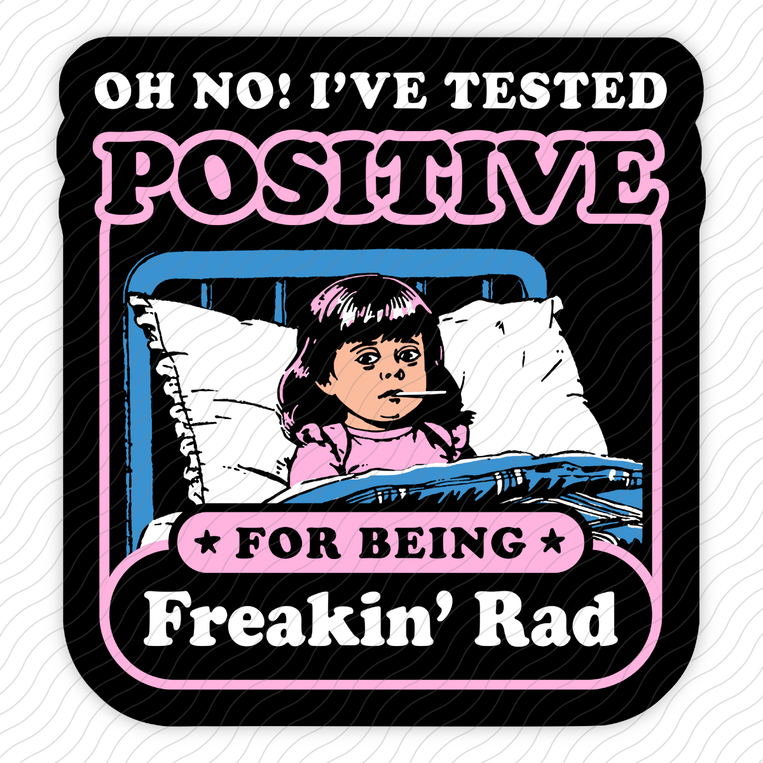 I've Tested Positive For Being Freakin' Rad - Sticker