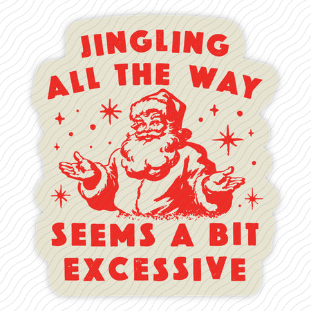 Jingling All The Way Seems A Bit Excessive Sticker