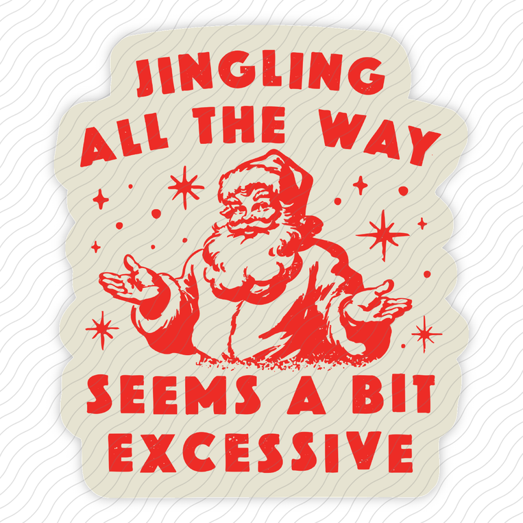 Jingling All The Way Seems A Bit Excessive - Sticker