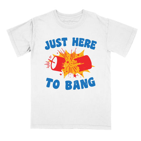 Just Here To Bang Comfort Colors Tee