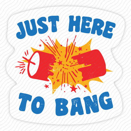 Just Here To Bang Sticker