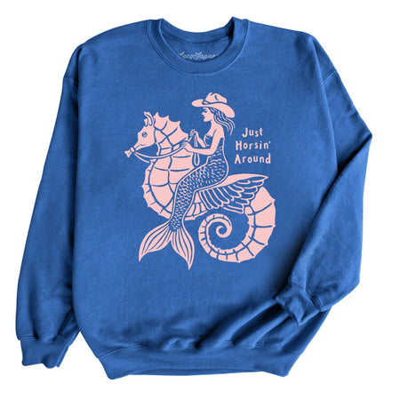 Just Horsin' Around Sweatshirt