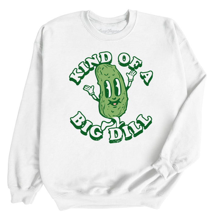 Kind Of A Big Dill Sweatshirt