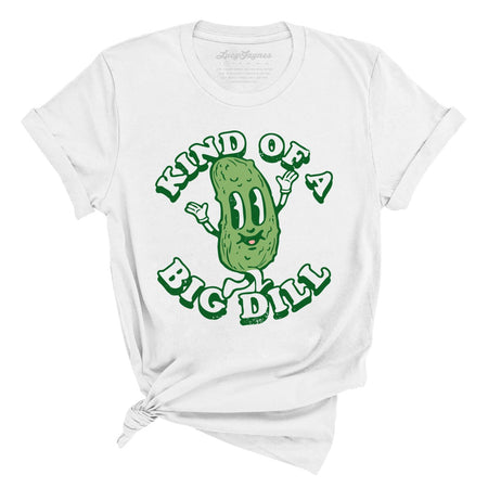 Kind Of A Big Dill Tee
