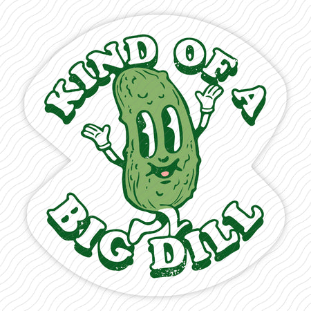 Kind Of A Big Dill Sticker