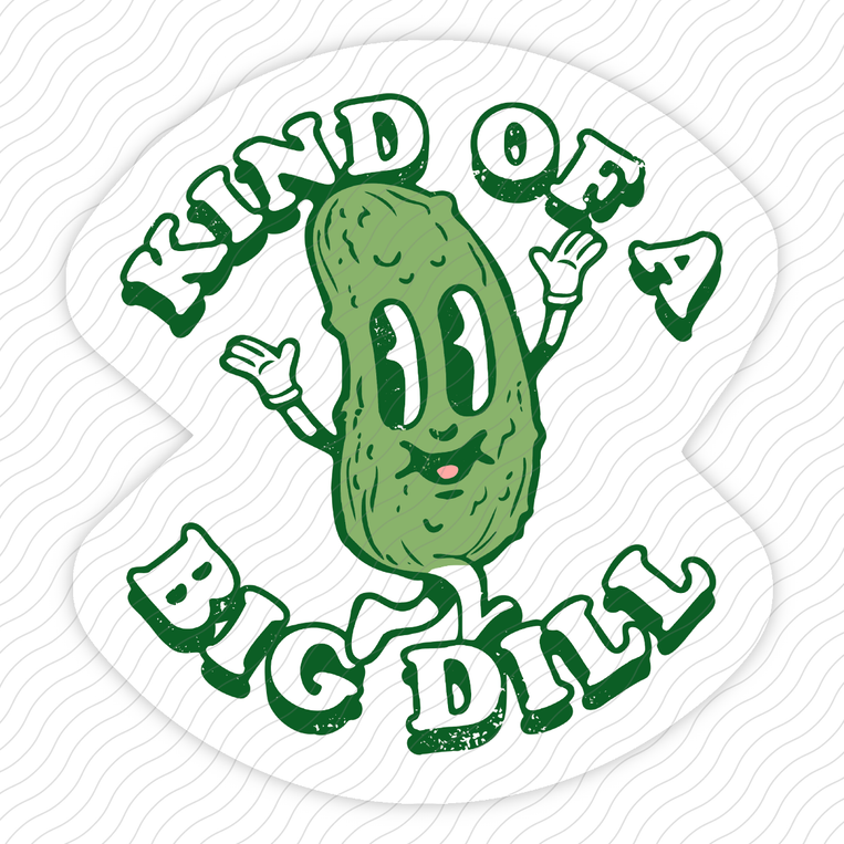 Kind Of A Big Dill - Sticker