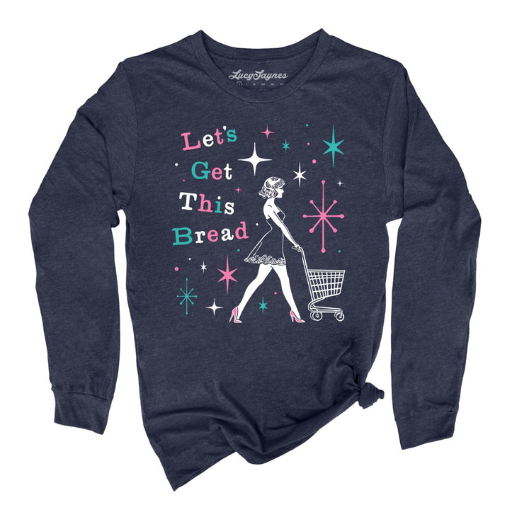 Let's Get This Bread Long Sleeve Tee