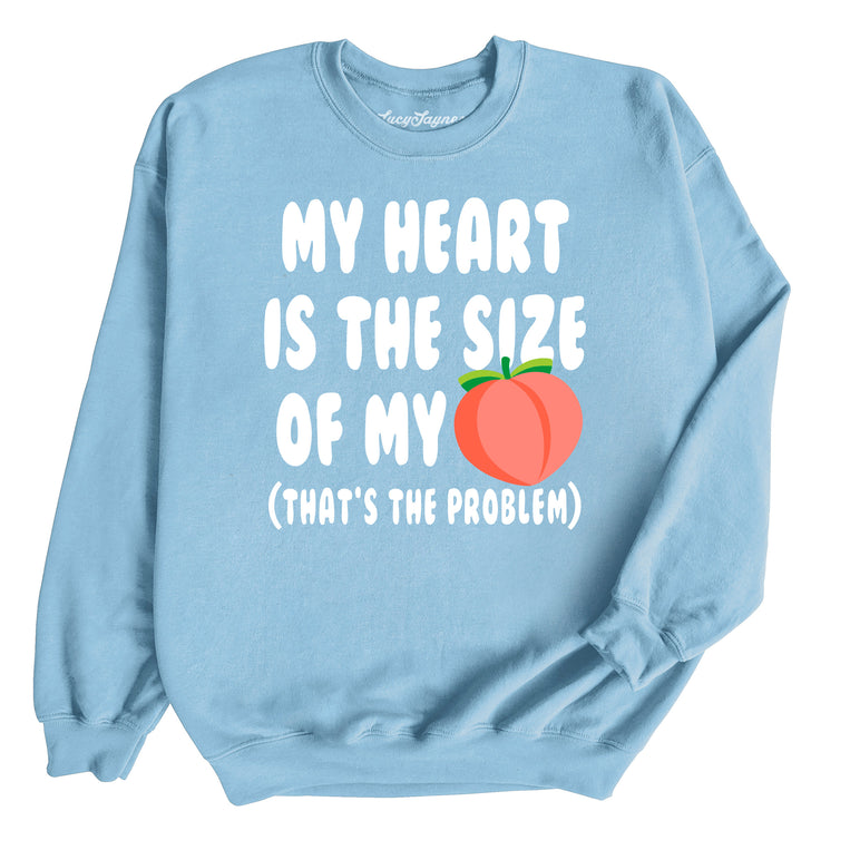 My Heart Is The Size Of My Butt - Sweatshirt