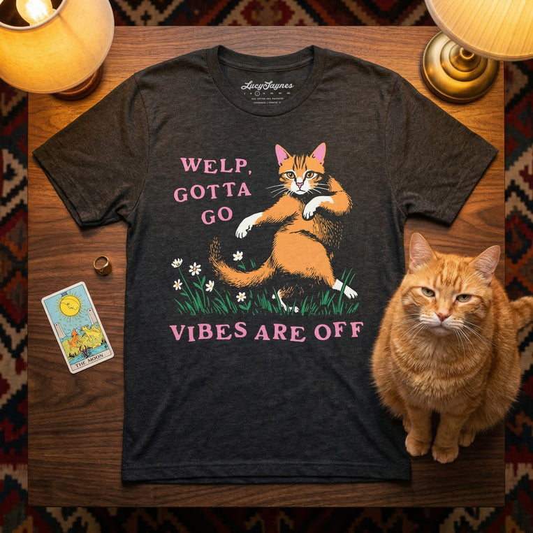 Welp Gotta Go Vibes Are Off Graphic Tee